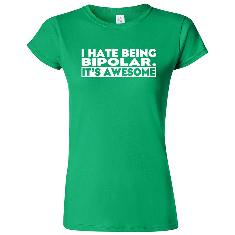  "I Hate Being Bipolar It's Awesome" women's t-shirt Irish Green