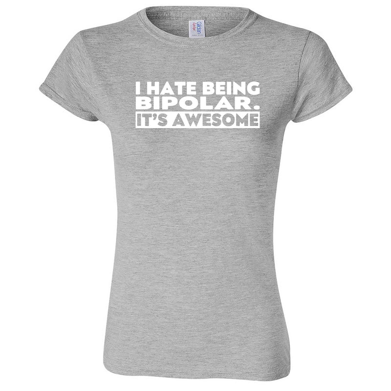  "I Hate Being Bipolar It's Awesome" women's t-shirt Sport Grey
