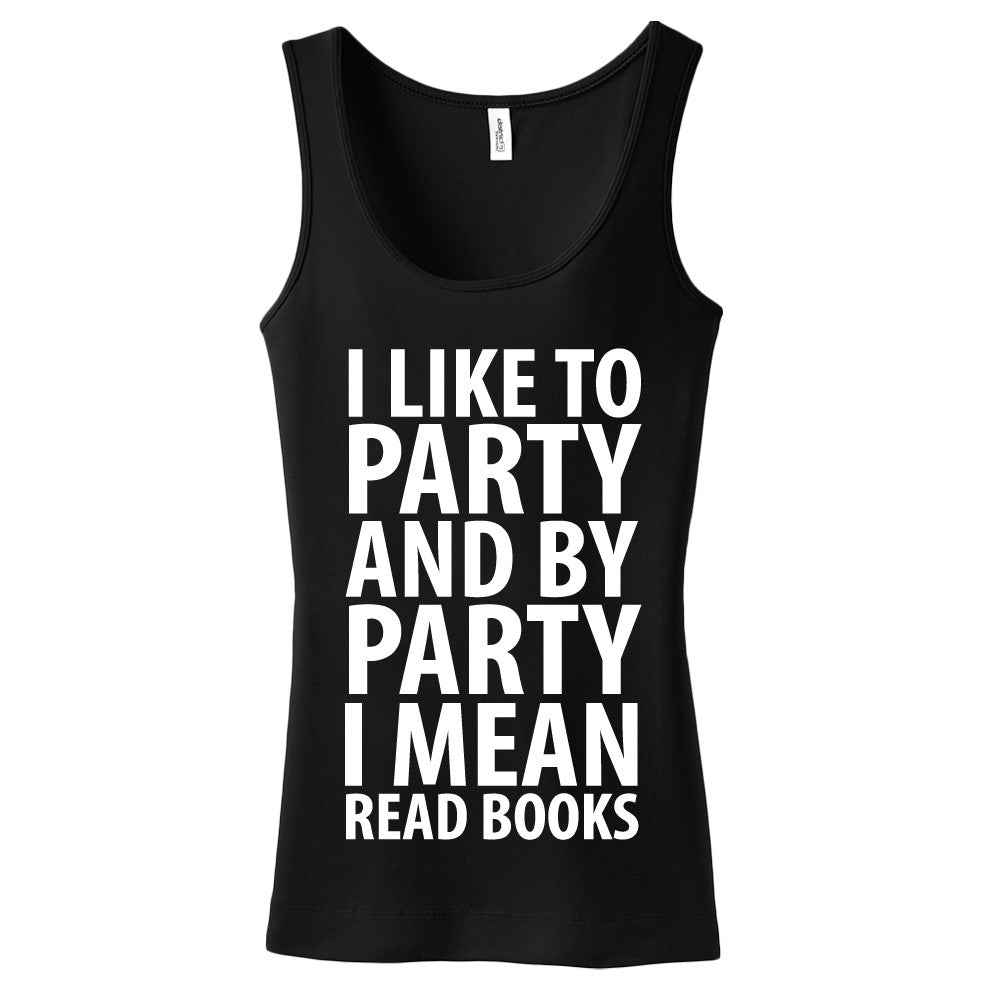 I Like To Party And By Party I Mean Read Books Ladies Tank Top
