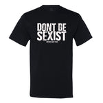 Don't Be Sexist.. Bitches Hate That