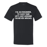 I'M An Engineer, To Save Time Let's Just Assume I'M Never Wrong