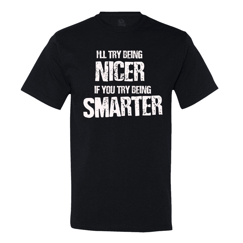 I'Ll Try Being Nicer, If You Try Being Smarter
