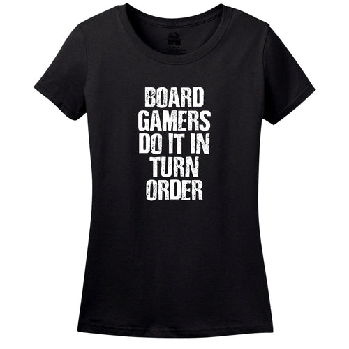 Board Gamers Do It In Turn Order Women's T-Shirt