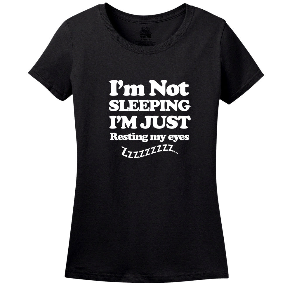 I'M Not Sleeping I'M Just Resting My Eyes