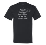 May The Good Lord Take A Liking To You But Not Too Soon Mens Tee
