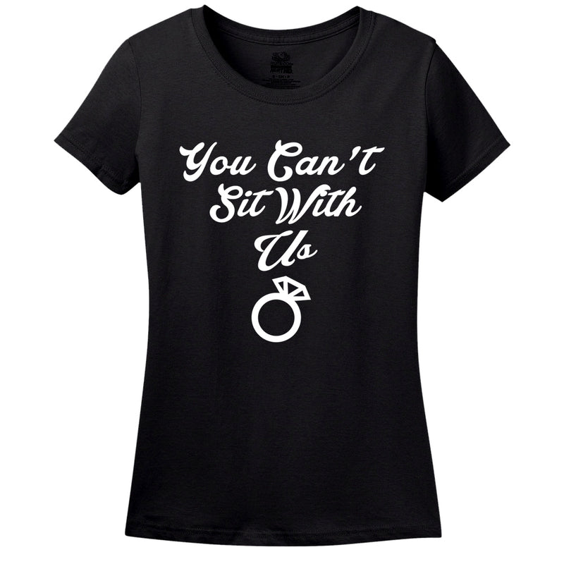 You Can't Sit With Us Women's Shirt