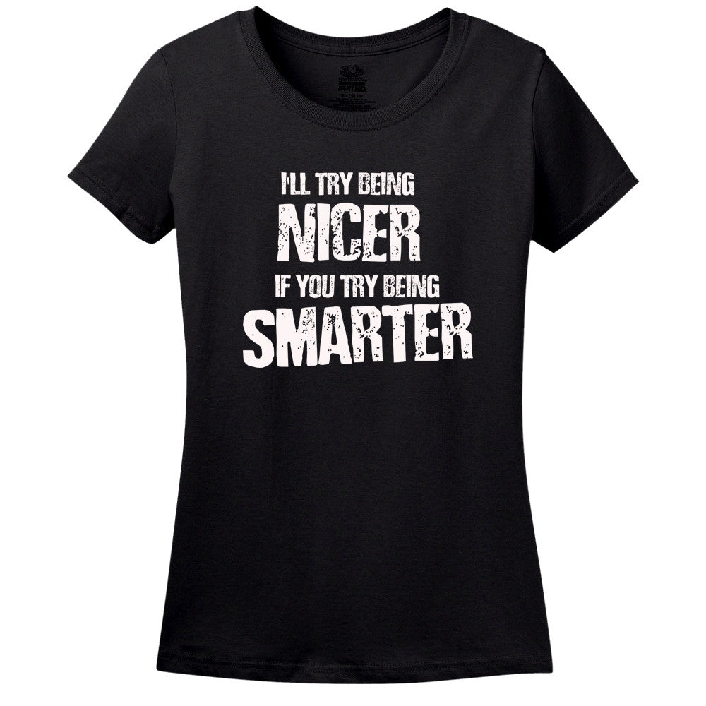 I'Ll Try Being Nicer, If You Try Being Smarter
