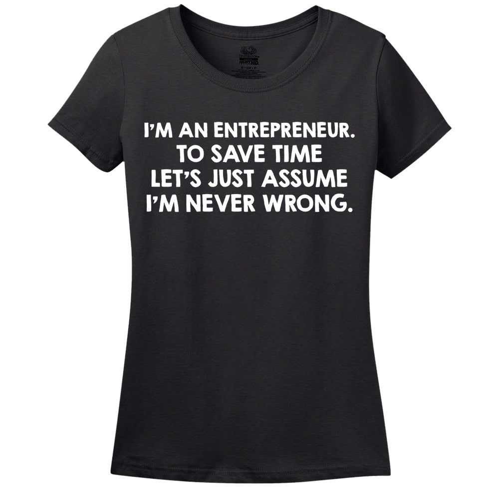 I'M An Entrepreneur, To Save Time Let's Just Assume I'M Never Wrong