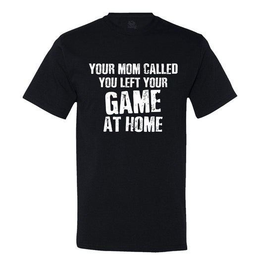 Your Mom Called, You Left Your Game At Home