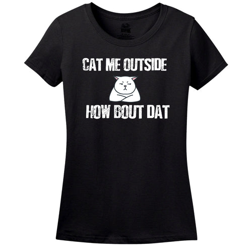 Cat Me Outside... How Bout Dat? - Women's Tee