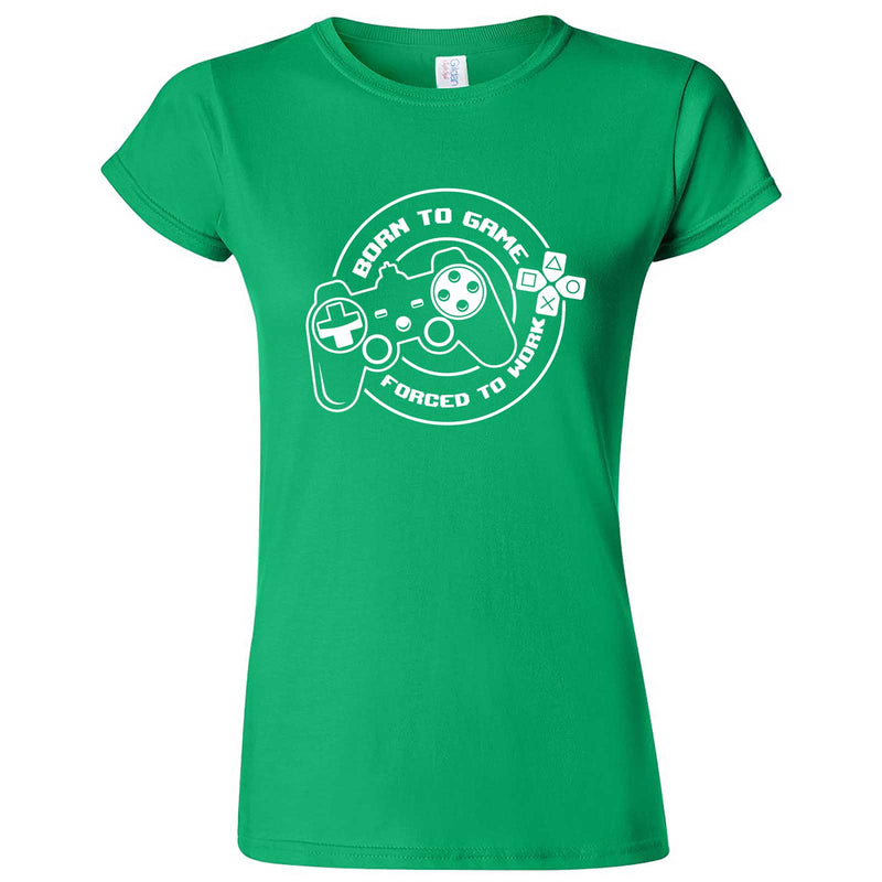  "Born to Game, Forced to Work" women's t-shirt Irish Green