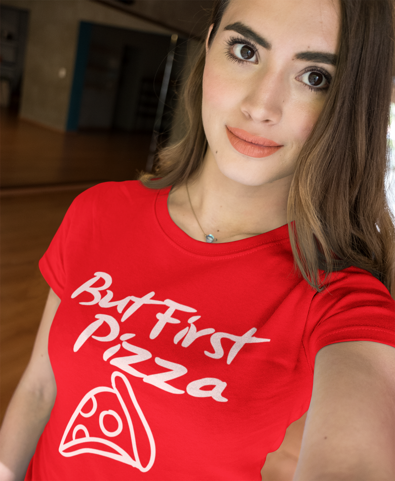 "But First Pizza" women's t-shirt