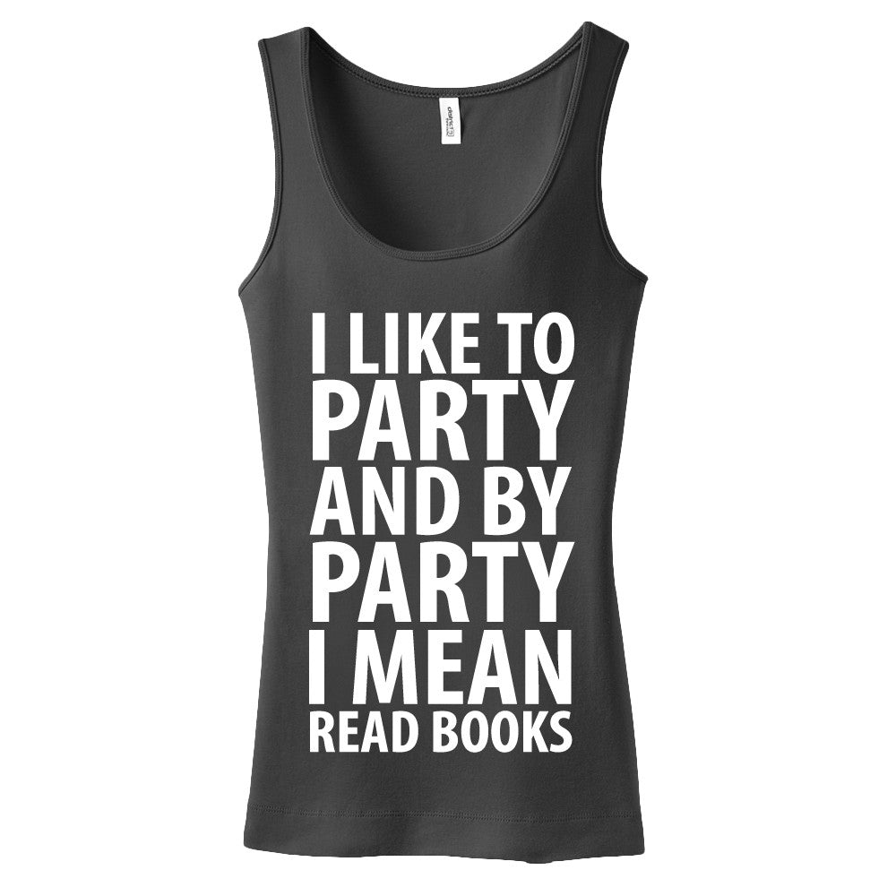 I Like To Party And By Party I Mean Read Books Ladies Tank Top