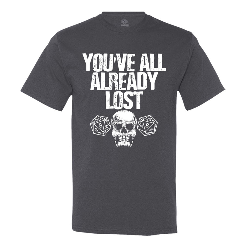 You'Ve All Already Lost Men's Or Women's Shirt