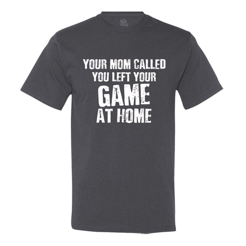 Your Mom Called, You Left Your Game At Home