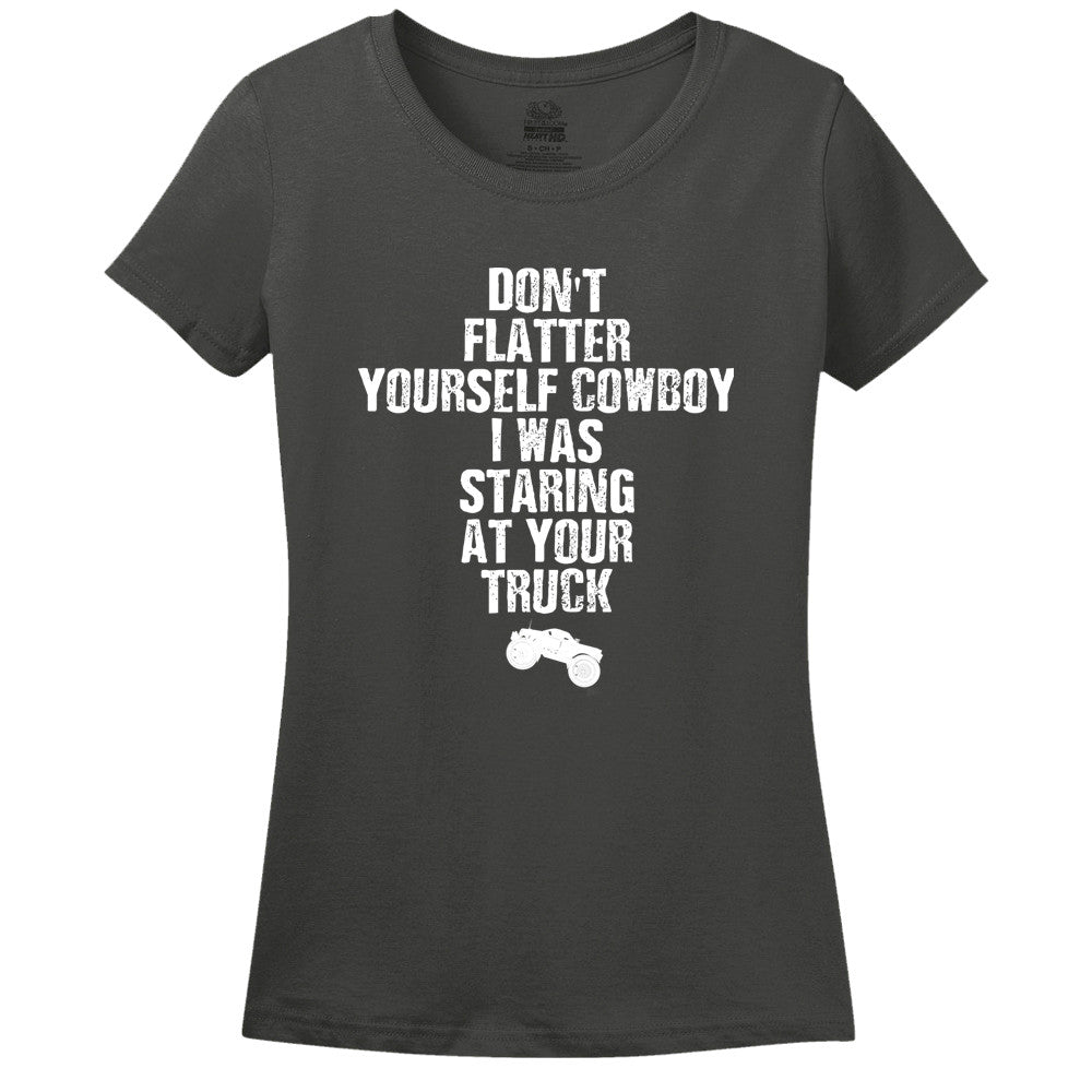 Don't Flatter Yourself Cowboy, I Was Staring At Your Truck