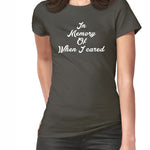 In Memory, Of When I Cared T-Shirt