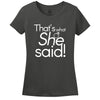 That's What She Said Women's Shirt