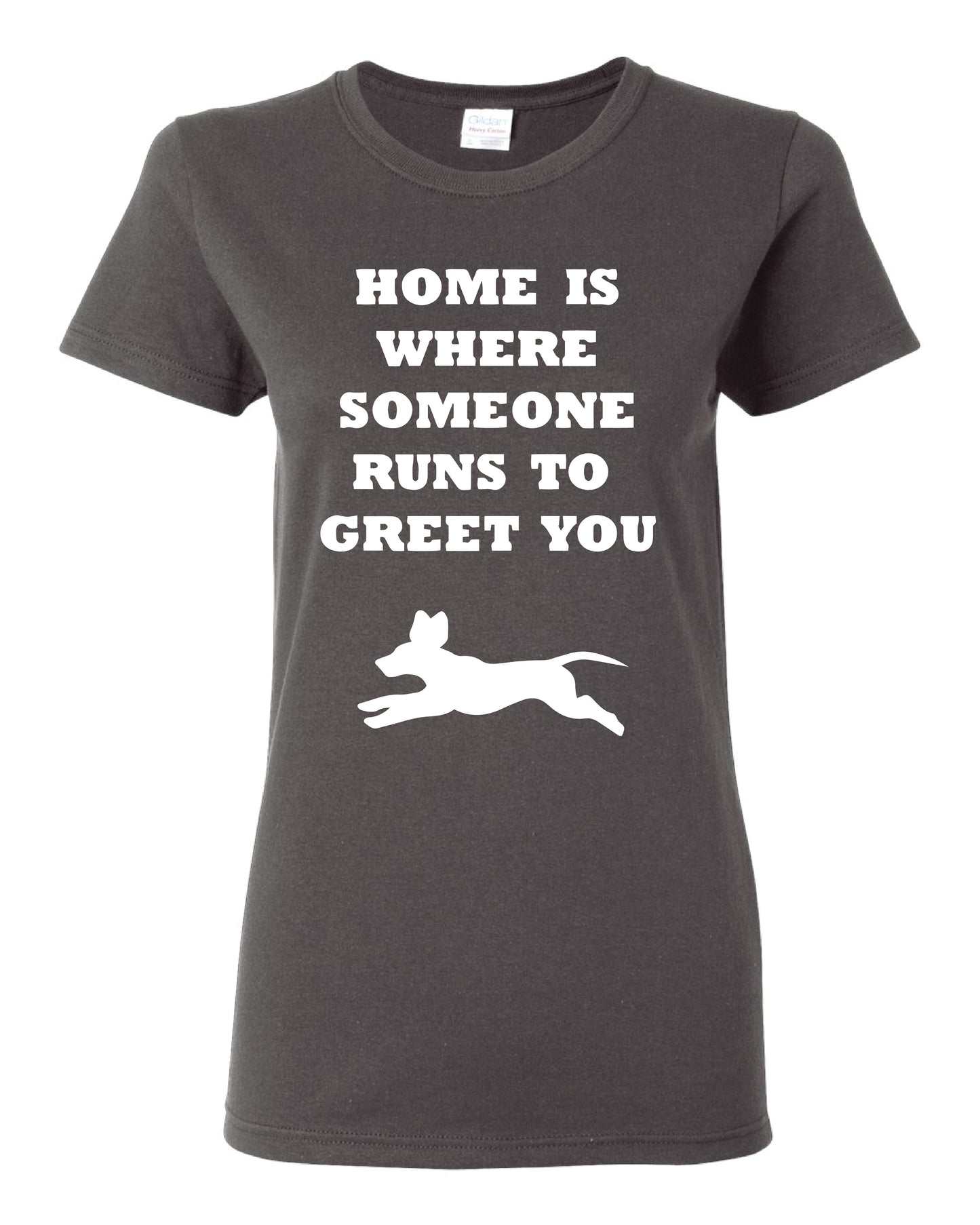 Home Is Where Someone Runs To Greet You Women's T-Shirt