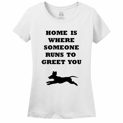 Home Is Where Someone Runs To Greet You Women's T-Shirt
