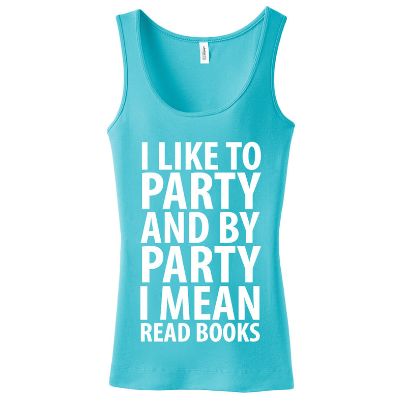 I Like To Party And By Party I Mean Read Books Ladies Tank Top