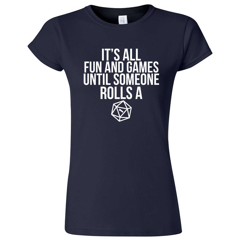  "It's All Fun and Games Until Someone Rolls a One (1)" women's t-shirt Navy Blue