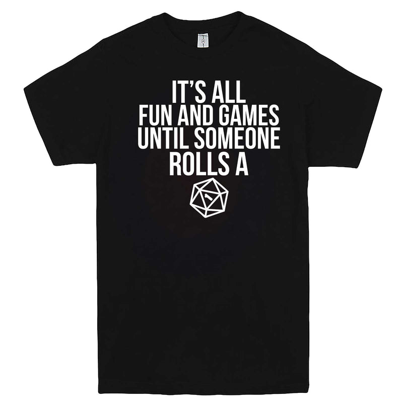  "It's All Fun and Games Until Someone Rolls a One (1)" men's t-shirt Black