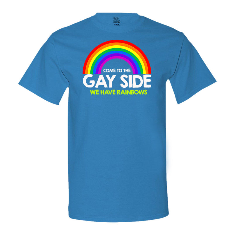 Come To The Gay Side We Have Rainbows T-Shirt