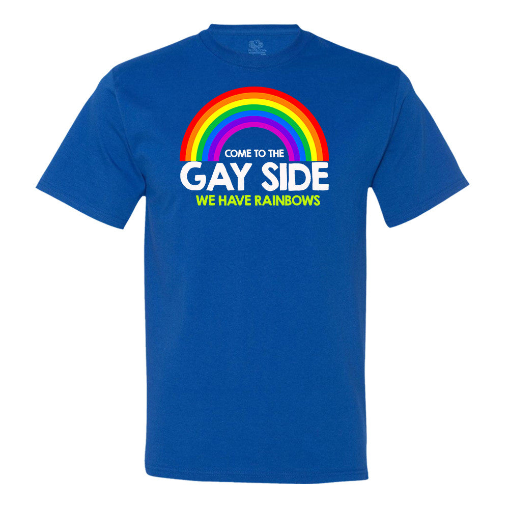 Come To The Gay Side We Have Rainbows T-Shirt