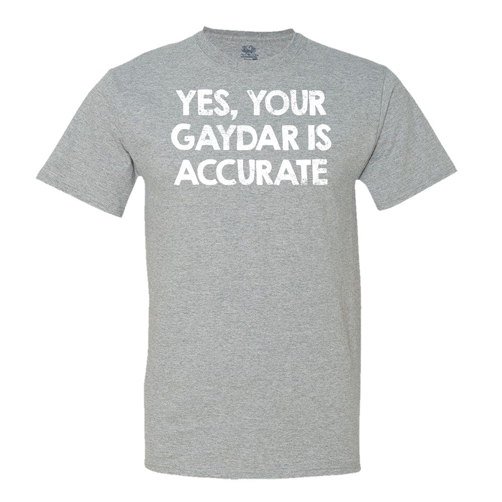 Yes, Your Gaydar Is Accurate Men's Shirt