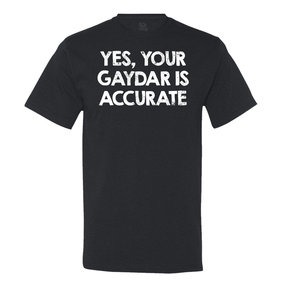 Yes, Your Gaydar Is Accurate Men's Shirt