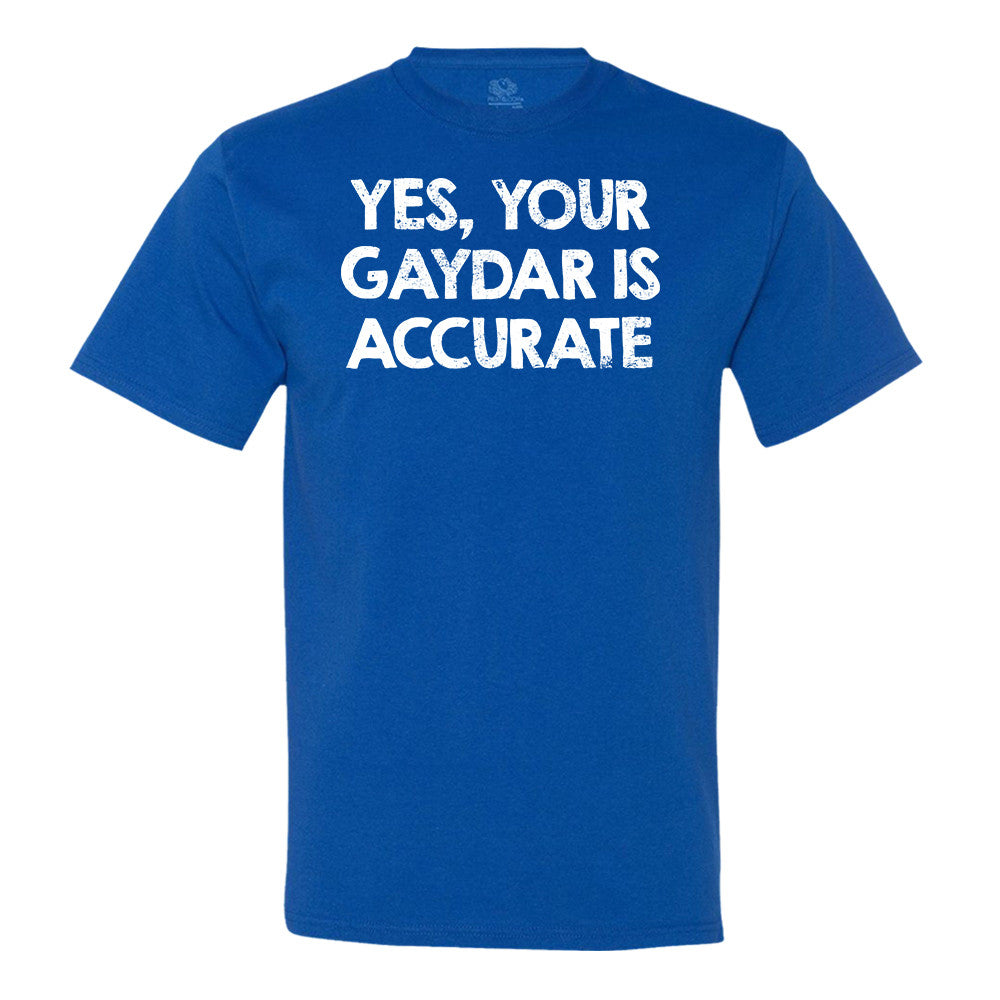 Yes, Your Gaydar Is Accurate Men's Shirt