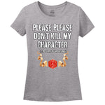 Please Don't Kill My Character! Women's Shirt