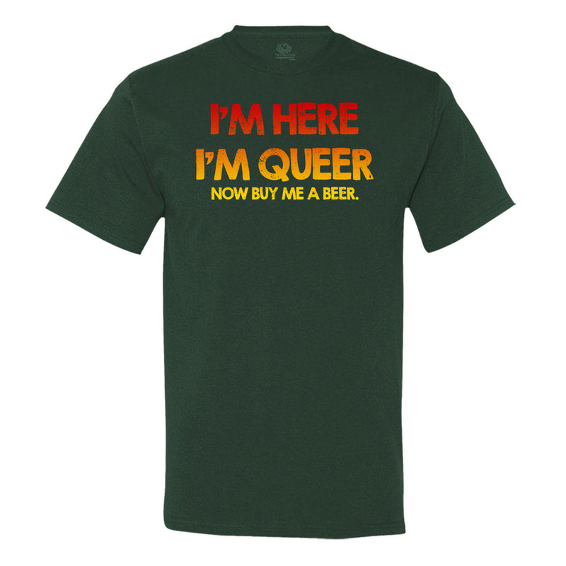 I'M Here I'M Queer Now Buy Me A Beer T-Shirt