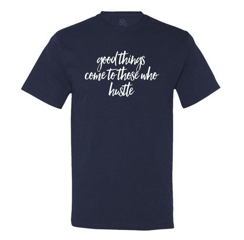Good Things Come To Those Who Hustle - Men's T-Shirt