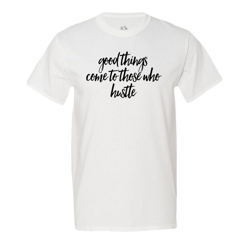 Good Things Come To Those Who Hustle - Men's T-Shirt