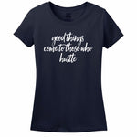 Good Things Come To Those Who Hustle - Women's T-Shirt