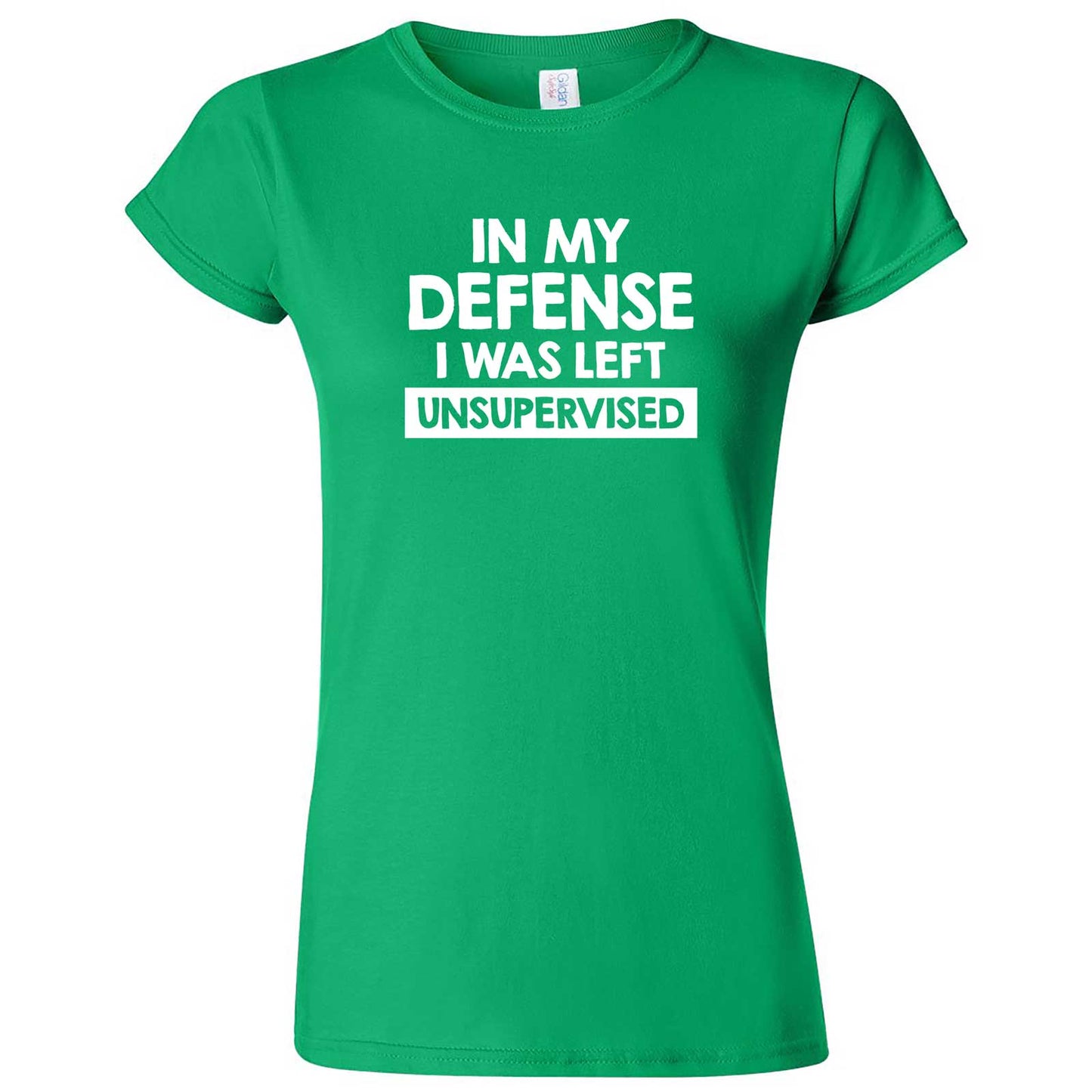  "In My Defense, I Was Left Unsupervised" women's t-shirt Irish Green