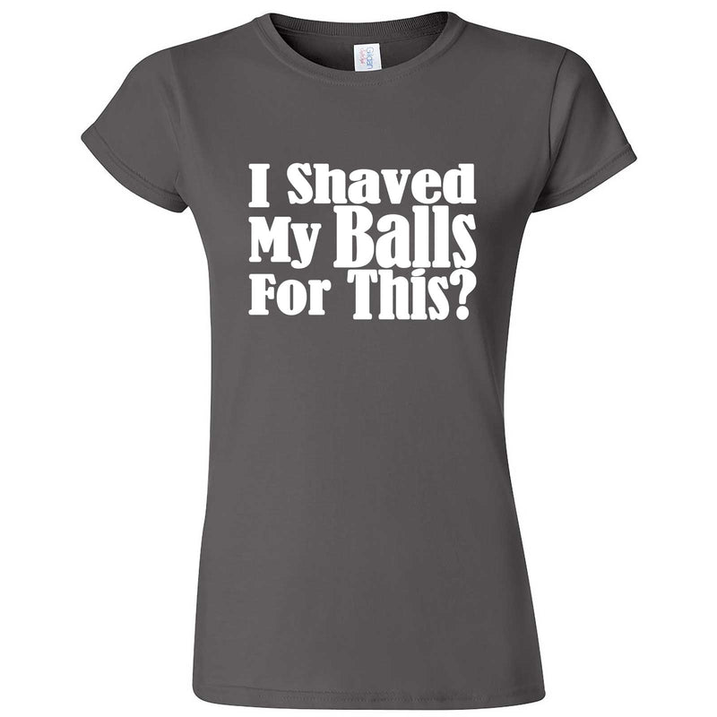 "I Shaved My Balls For This" women's t-shirt Charcoal