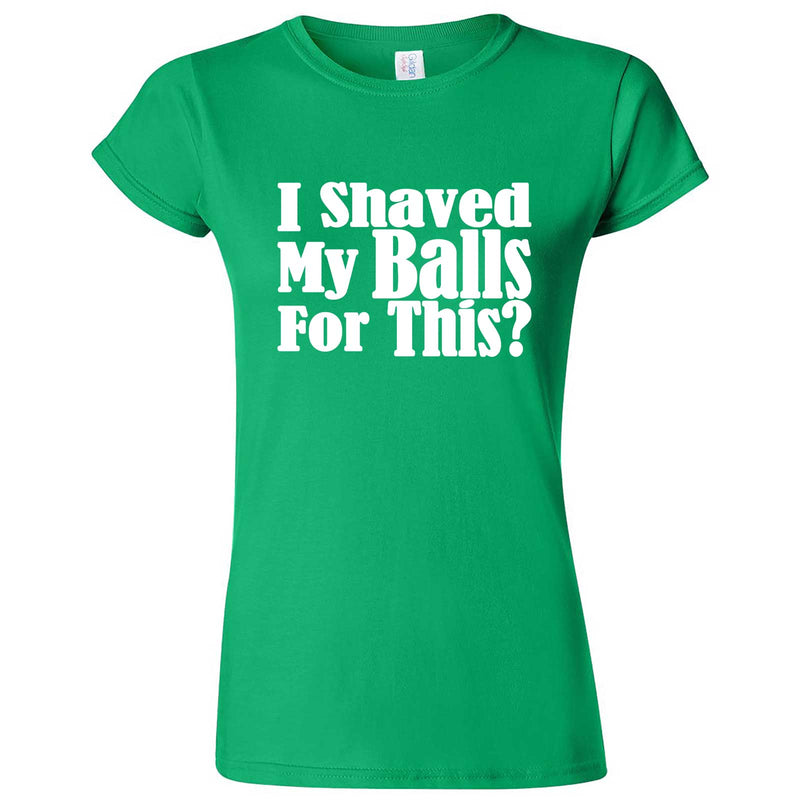  "I Shaved My Balls For This" women's t-shirt Irish Green