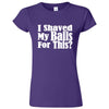  "I Shaved My Balls For This" women's t-shirt Purple