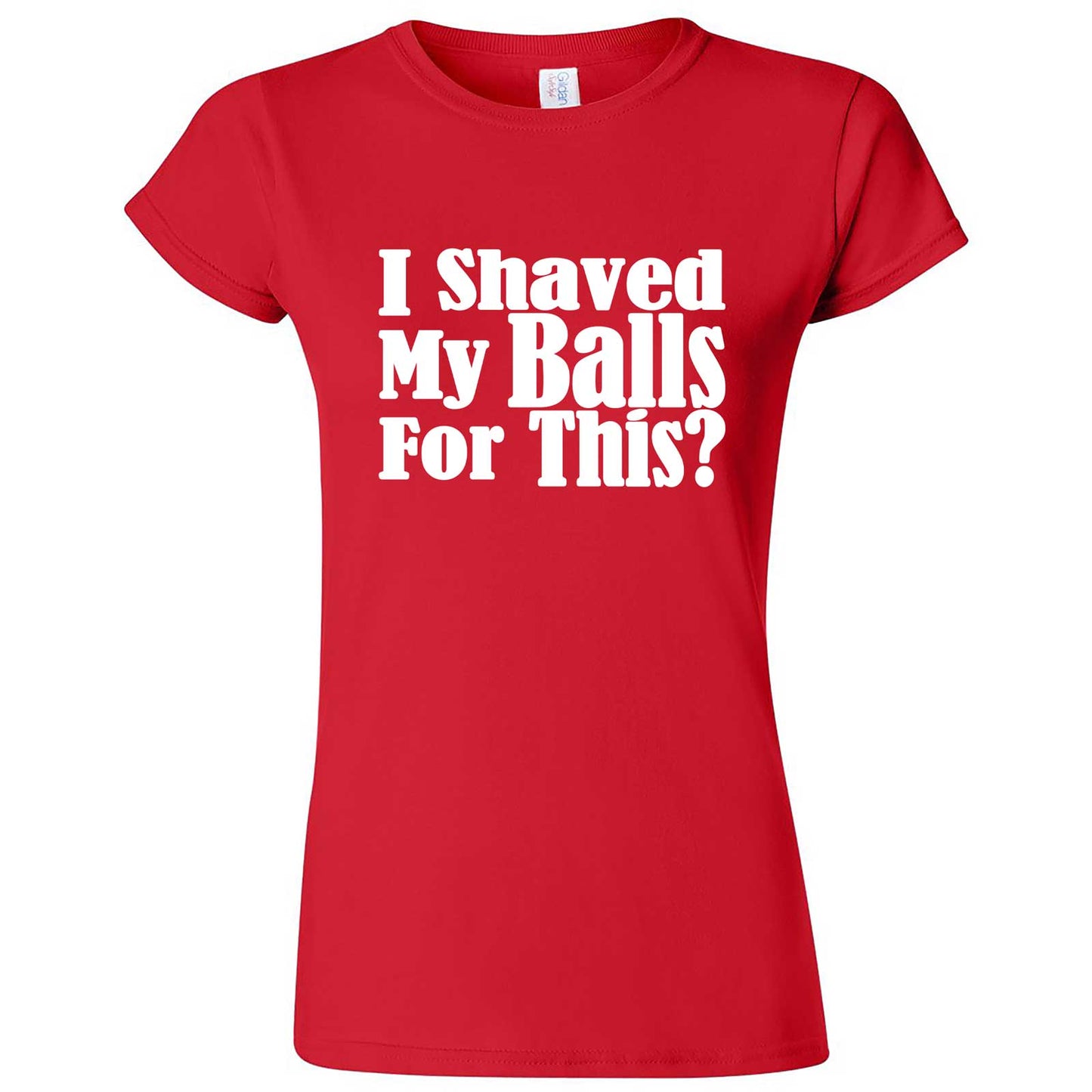  "I Shaved My Balls For This" women's t-shirt Red