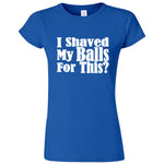  "I Shaved My Balls For This" women's t-shirt Royal Blue