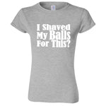  "I Shaved My Balls For This" women's t-shirt Sport Grey