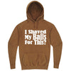  "I Shaved My Balls For This" hoodie, 3XL, Vintage Camel