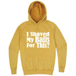  "I Shaved My Balls For This" hoodie, 3XL, Vintage Mustard