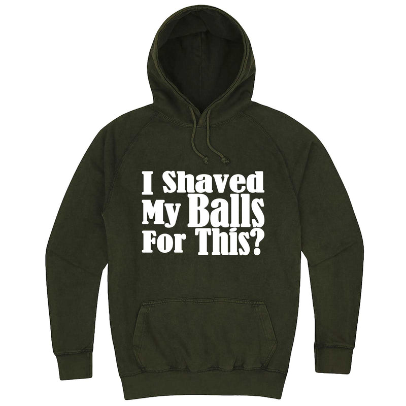  "I Shaved My Balls For This" hoodie, 3XL, Vintage Olive