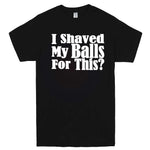  "I Shaved My Balls For This" men's t-shirt Black
