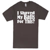  "I Shaved My Balls For This" men's t-shirt Charcoal