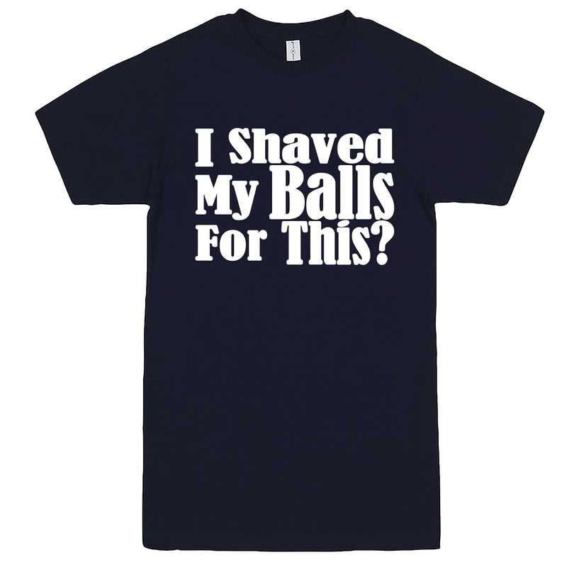  "I Shaved My Balls For This" men's t-shirt Navy-Blue